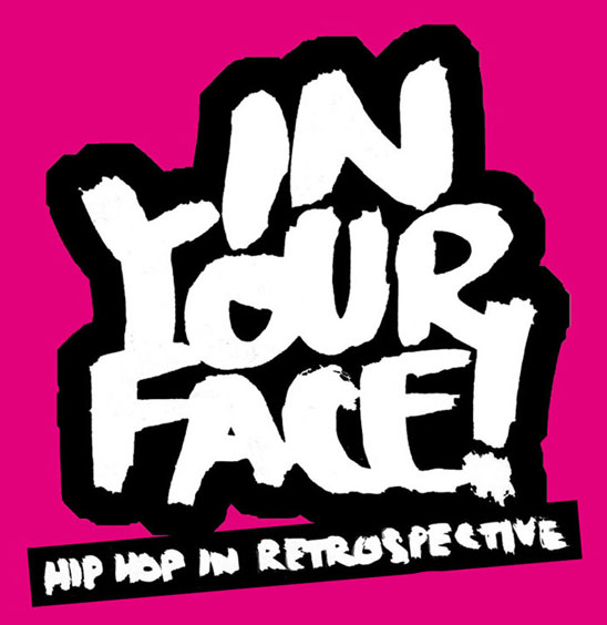 IN YOUR FACE! HIP HOP IN RETROSPECTIVE